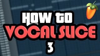 Aces Teaches How To Vocal Slice Part 3 Revised FL Studio [upl. by Carlynne]