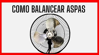 ☝️COMO BALANCEAR ASPAS METALICO DE VENTILADOR [upl. by Peony206]