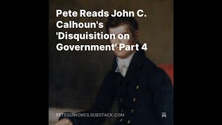 Pete Reads John C Calhouns Disquisition on Government Part 4 [upl. by Declan361]