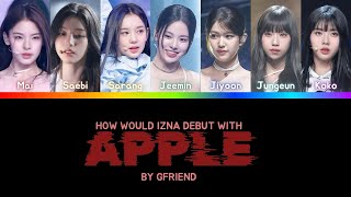 How would IZNA iland 2 girl group  debut with APPLE by gfriend not ai cover [upl. by Tamera]