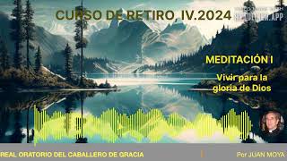 Curso de Retiro IV 24 Meditación I Vivir para la gloria de Dios [upl. by Anirehtak194]