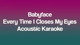 Babyface  Every Time I Closes My Eyes Acoustic Karaoke [upl. by Harle]