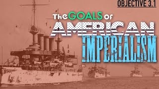 Objective 31  The Goals of American Imperialism [upl. by Riek]