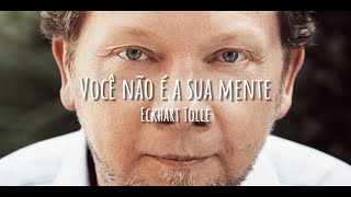 quotVocê não é a sua mentequot Eckhart Tolle [upl. by Dolores]