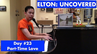 ELTON UNCOVERED  PartTime Love 23 of 70 [upl. by Aushoj]