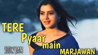 Tere Pyaar Main Marjawan slowed reverb song  hindi songs  trending song [upl. by Nerret325]