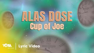 Alas Dose  Cup of Joe Official Lyric Video [upl. by Heshum298]