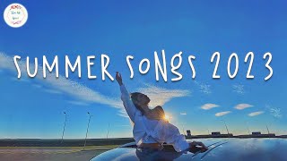 Best summer songs 2023 🍧 Songs for your summer road trips 2023 [upl. by Stauder]