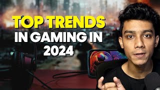 Top Trends in Gaming in 2024 [upl. by Dijam]