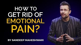 How to get rid of Emotional Pain By Sandeep Maheshwari  Hindi [upl. by Nahgem]