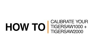 How To Calibrate Your TigerSaw 1000 amp TigerSaw 2000 [upl. by Aiht]