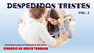 Despedidas Tristes Vol 3  Baladas románticas en español [upl. by Stu]