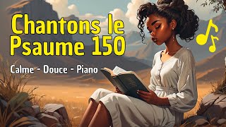 Psaume150 en chanson  Calme et Sérénité au Piano et Voix [upl. by Eitteb]