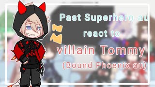 past SuperheroSuperpower dsmp au react to villain Tommy Bound Phoenix au [upl. by Dilisio386]