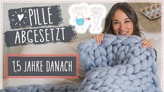 PILLE ABSETZEN ► 15 Jahre danach ► Wie verhüten wir heute  Mein Fazit zu Haut Abnehmen [upl. by Angelina]