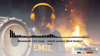 MammothOtyken  its crazy  orient verison Emil Emilio Mix  EXOTIC  EMILMIX [upl. by Sophia]