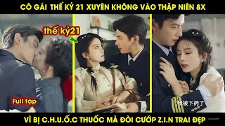 Cô Gái Thế Kỷ 21 Xuyên Không Vào Thập Niên 8X Vì Bị Chuốc Thuốc Mà Đòi Cướp Zin Trai Đẹp [upl. by Laine]