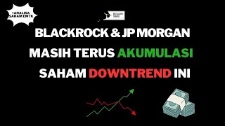 JP Morgan amp Blackrock Masih Terus Akumulasi Saham Downtrend ini Kita Masih Bisa Hold [upl. by Hserus512]