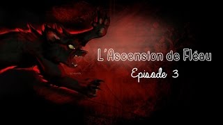 L Ascension de Fléau  Episode 3 [upl. by Nassi574]