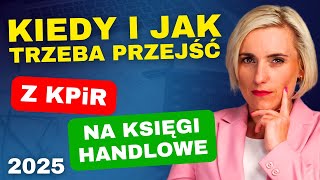 Kto musi przejść z KPiR na Księgi Handlowe w 2025 Pełna księgowość [upl. by Ahtamat]