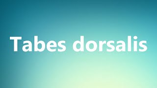 Tabes dorsalis  Medical Definition and Pronunciation [upl. by Pruchno229]