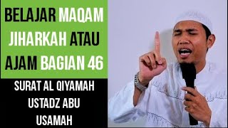 Maqam Jiharkah  Ajam 46  Surah Al Qiyamah  Ustadz Abu Usamah [upl. by Notsehc]