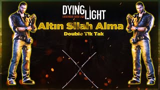 Dying Light Altın Silah Nasıl Alınır  Double Tik Tak [upl. by Kcirddot887]