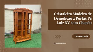 Cristaleira Madeira de Demolição 2 Portas Pé Luiz XV com Chapéu em Cima 220 x 115 Sudeste Rústico [upl. by Irvin373]