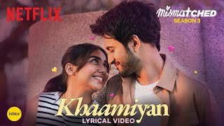 Khaamiyan  Official Lyrical Video  Mismatched Season 3  A Netflix Series  Sagar Verma [upl. by Delija]