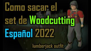 OSRS Como sacar el set de Woodcutting LumberJack 2022 ESPAÑOL [upl. by Pepito]