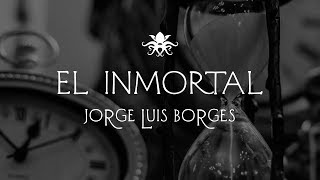 quotEl Inmortalquot de Jorge Luis Borges [upl. by Valsimot574]