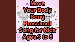 Move Your Body Song Preschool Song for Kids Ages 3 to 5 Childrens Song Preschool Song Song [upl. by Solon]