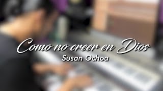 Susan Ochoa  Como no creer en Dios [upl. by Inanuah]