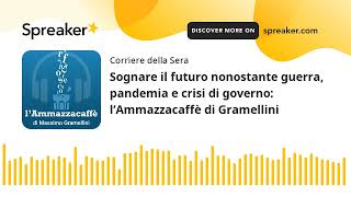 Sognare il futuro nonostante guerra pandemia e crisi di governo l’Ammazzacaffè di Gramellini [upl. by Lemmie]