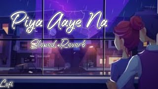 Piya aaye na  SlowedReverb  sad song [upl. by Eliott]