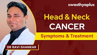 Head amp Neck Cancer Symptoms amp Treatment  Cancers of Mouth Sinuses Nose Throat  Dr Ravi Shankar [upl. by Ashjian]