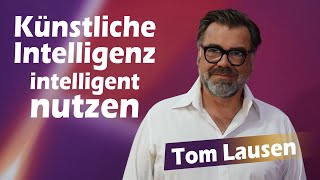 Künstliche Intelligenz intelligent genutzt  Tom Lausen [upl. by Rhiana]