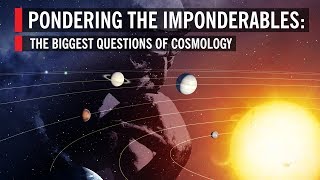 The Biggest Questions of Cosmology Pondering the Imponderables [upl. by Yelir]