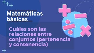 Cuáles son las relaciones entre conjuntos Pertenencia y Contenencia  Matemáticas Básicas [upl. by Irol]