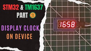 Interface TM1637 7Seg Display with STM32  PART 2  Display Clock [upl. by Bates]