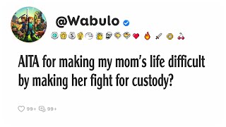 AITA for making my moms life difficult by making her fight for custody [upl. by Annaor]