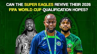 Can The Super Eagles Revive Their 2026 FIFA World Cup Qualification Hopes [upl. by Dante605]