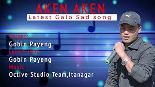 New Galo song 2019  AKEN AKEN  Gobin Payeng  Galo Sad Song [upl. by Ocsirf]