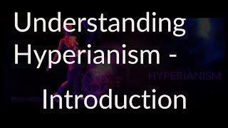 Understanding Hyperianism  Introduction [upl. by Anna-Diane]