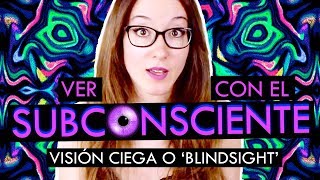 VER CON EL SUBCONSCIENTE  Visión ciega o blindsight [upl. by Pilihp874]