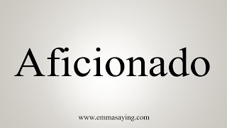 How To Say Aficionado [upl. by Questa]