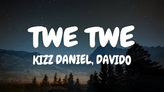 Kizz Daniel Davido  Twe Twe Lyrics [upl. by Atilegna518]