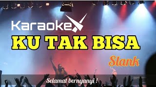 KU TAK BISA  KARAOKE  SLANK [upl. by Conn]