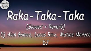 RakaTakaTaka Dj Alan Gomez Lucas Rmx Matias Mareco DJ Slowed  Reverb LetraLyrics Video [upl. by Mintun]