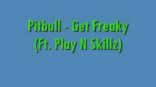 Pitbull  Get Freaky Ft Play N Skillz [upl. by Amat]